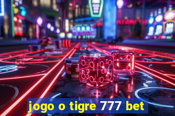 jogo o tigre 777 bet